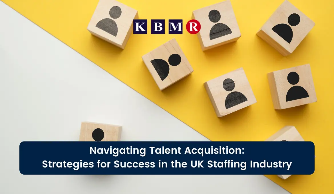 Navigating Talent Acquisition: Strategies for Success in the UK Staffing Industry